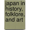 Japan in History, Folklore, and Art by William Elliott Griffis