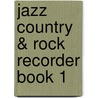 Jazz Country & Rock Recorder Book 1 by Unknown