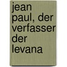 Jean Paul, Der Verfasser Der Levana door Wilhelm Munch