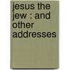 Jesus The Jew : And Other Addresses door Harris Weinstock