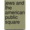 Jews And The American Public Square by Jonathan D. Sarna