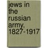 Jews in the Russian Army, 1827-1917