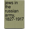 Jews in the Russian Army, 1827-1917 by Yohanan Petrovsky-Shtern