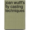 Joan Wulff's Fly Casting Techniques by Joan Wulff
