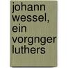 Johann Wessel, Ein Vorgnger Luthers door Carl Ullmann