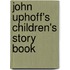 John Uphoff's Children's Story Book