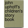 John Uphoff's Children's Story Book by John Uphoff