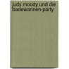Judy Moody und die Badewannen-Party door Megan McDonald