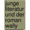 Junge Literatur Und Der Roman Wally door Gustav Bacherer