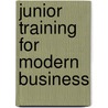 Junior Training For Modern Business door Mary A. Waesche