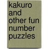 Kakuro and Other Fun Number Puzzles by Kjartan Poskitt