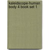 Kaleidscope-Human Body 4 Book Set 1 by Unknown