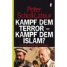 Kampf dem Terror - Kampf dem Islam? door Peter Scholl-Latour