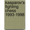 Kasparov's Fighting Chess 1993-1998 door Tibor Karolyi