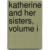 Katherine And Her Sisters, Volume I door Lady Emily Charlotte Mary Ponsonby