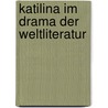 Katilina Im Drama Der Weltliteratur door Hermann Berthold Georg Speck