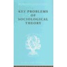 Key Problems of Sociological Theory by John Rex