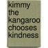 Kimmy the Kangaroo Chooses Kindness