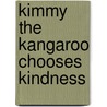 Kimmy the Kangaroo Chooses Kindness by T. Clawson