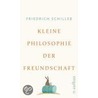 Kleine Philosophie der Freundschaft by Friedrich Schiller