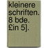 Kleinere Schriften. 8 Bde. £In 5].