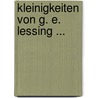 Kleinigkeiten Von G. E. Lessing ... by Gotthold Ephraim Lessing