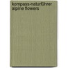 Kompass-Naturführer Alpine Flowers door Christine Jaitner