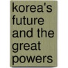 Korea's Future And The Great Powers door Richard J. Ellings