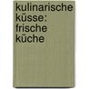 Kulinarische Küsse: Frische Küche door Onbekend