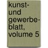 Kunst- Und Gewerbe- Blatt, Volume 5