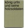 König Urfin und seine Holzsoldaten door Alexander Wolkow