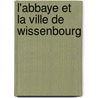 L'Abbaye Et La Ville de Wissenbourg door J. Rheinwald