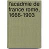 L'Acadmie de France Rome, 1666-1903 door Desiderato Giuseppe Ippoli