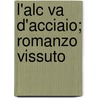 L'Alc Va D'Acciaio; Romanzo Vissuto by Filippo Tommaso Marinetti
