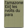 L'Amazone £Iii] Les Rvolts Du Para by Emile Carrey