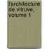 L'Architecture de Vitruve, Volume 1