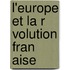 L'Europe Et La R Volution Fran Aise