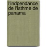 L'Indpendance de L'Isthme de Panama by RamóN.M. Vald s