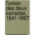 L'Union Des Deux Canadas, 1841-1867