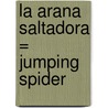 La Arana Saltadora = Jumping Spider door David M. Schwartz