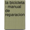 La Bicicleta - Manual de Reparacion by Barbara Richard