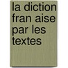 La Diction Fran Aise Par Les Textes door Georges Le Roy