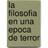 La Filosofia En Una Epoca de Terror