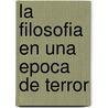 La Filosofia En Una Epoca de Terror door Professor Jacques Derrida
