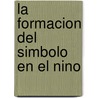 La Formacion del Simbolo En El Nino door Jean Piaget
