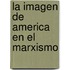 La Imagen de America En El Marxismo