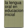 La Lengua Oral En Educacion Inicial door Maria Luisa Miretti