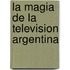 La Magia de La Television Argentina