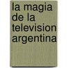 La Magia de La Television Argentina door Jorge Nielsen