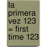 La Primera Vez 123 = First Time 123 door Melinda Beth Radabaugh